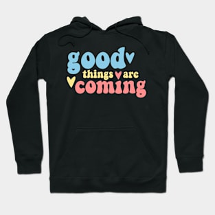 Good things are coming Hoodie